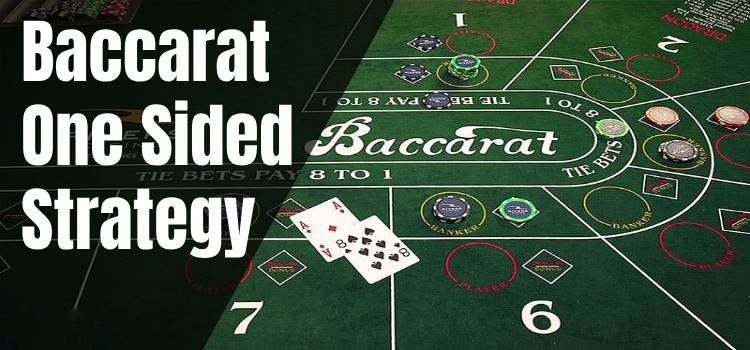 Baccarat One Sided Strategy: Chiến Thuật Đánh Đơn Trong Baccarat