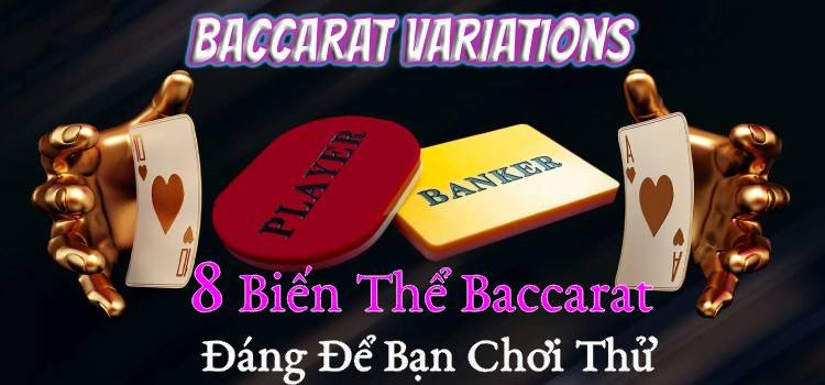 Baccarat Variations : Tổng Hợp 8 Biến Thể Baccarat Đáng Để Bạn Chơi Thử