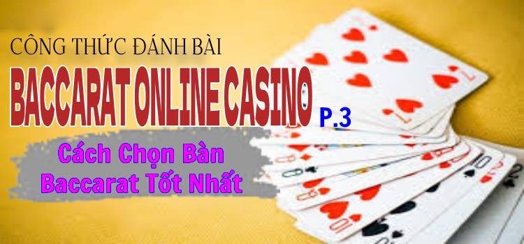 Công Thức Đánh Bài Baccarat Online Casino P.3: Cách Chọn Bàn Baccarat