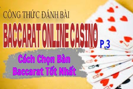 Công Thức Đánh Bài Baccarat Online Casino P.3: Cách Chọn Bàn Baccarat Công Thức Đánh Bài Baccarat Online Casino P.3: Cách Chọn Bàn Baccarat