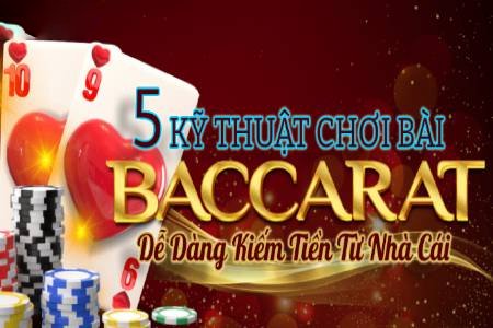 5 Kỹ Thuật Chơi Bài Baccarat Dễ Dàng Kiếm Tiền Từ Nhà Cái 5 Kỹ Thuật Chơi Bài Baccarat Dễ Dàng Kiếm Tiền Từ Nhà Cái