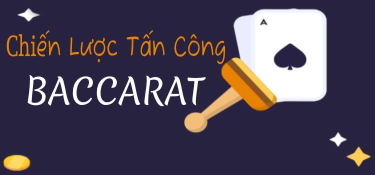 Baccarat Attack Strategy: Chiến Lược Tấn Công Baccarat Chắc Thắng