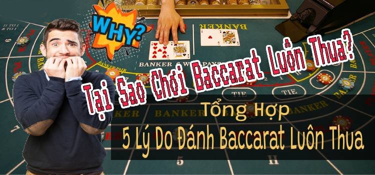 Tại Sao Chơi Baccarat Luôn Thua? 5 Lý Do Đánh Baccarat Luôn Thua
