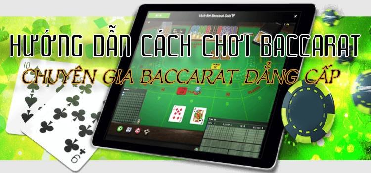 Hướng Dẫn Cách Chơi Baccarat Để Trở Thành Chuyên Gia Baccarat Đẳng Cấp