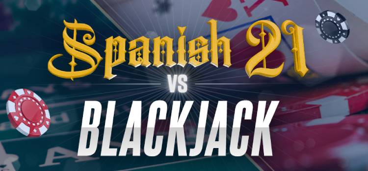 Blackjack VS Spanish 21: Biến Thể Casino Online Blackjack Nào Cho Bạn