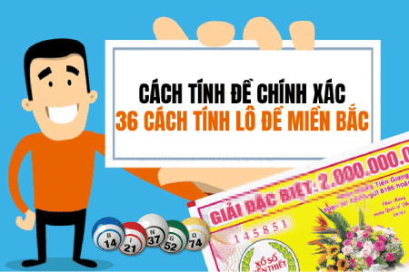Cách Tính Đề Chính Xác: 36 Cách Tính Lô Đề Miền Bắc Cách Tính Đề Chính Xác: 36 Cách Tính Lô Đề Miền Bắc