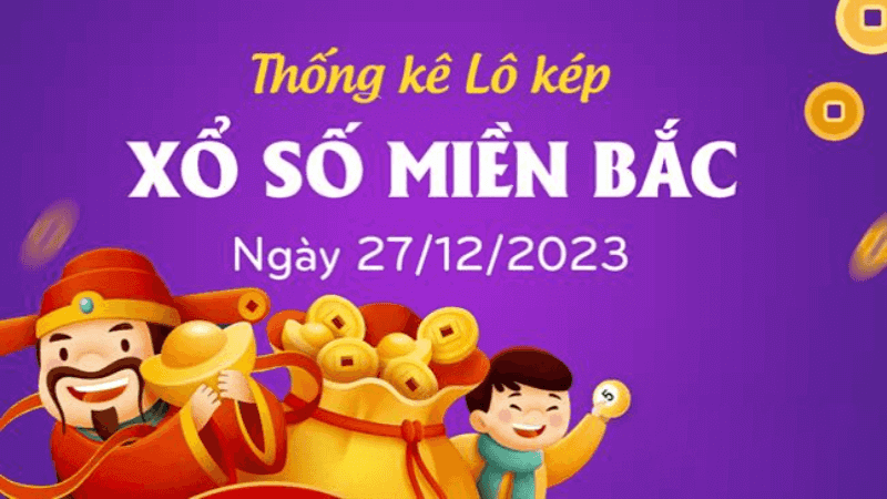 Loto kép XSMB 27/12/2023 - Phân tích lô kép XSMB Thứ 4 hôm nay