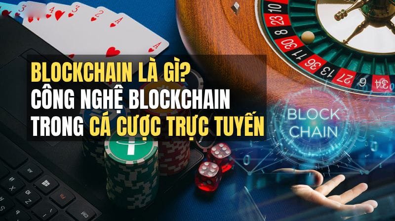 Blockchain Là Gì? Công Nghệ Blockchain Trong Cá Cược Trực Tuyến Blockchain Là Gì? Công Nghệ Blockchain Trong Cá Cược Trực Tuyến