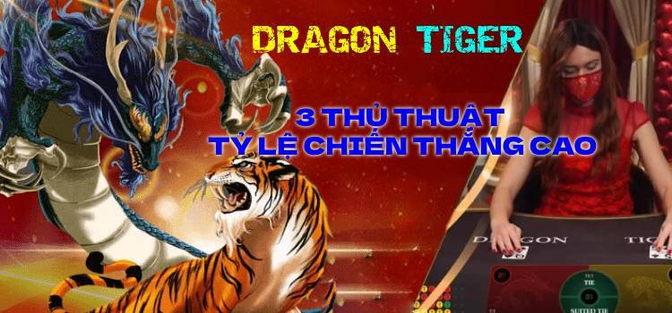 Cách Chơi Rồng Hổ Online: 3 Thủ Thuật Chơi Dragon Tiger Tỷ Lệ Chiến Thắng Cao