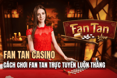 Cách Chơi FanTan Luôn Thắng: Top 4 Mẹo Chơi Game Fan Tan Casino Cách Chơi FanTan Luôn Thắng: Top 4 Mẹo Chơi Game Fan Tan Casino