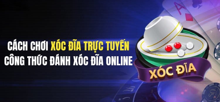 10 Công Thức Xóc Đĩa Online, Mẹo Chơi Giúp Bạn Dễ Dàng "Hạ" Nhà Cái