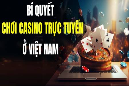 4 Bí Quyết Chơi Trò Chơi Sòng Bạc Trực Tuyến Ở Việt Nam 4 Bí Quyết Chơi Trò Chơi Sòng Bạc Trực Tuyến Ở Việt Nam
