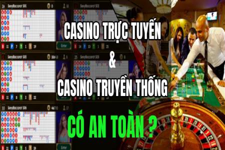 Casino Trực Tuyến Có An Toàn Hơn Casino Truyền Thống Không? Casino Trực Tuyến Có An Toàn Hơn Casino Truyền Thống Không?