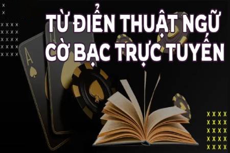 125 Thuật Ngữ Game Casino Không Phải Ai Cũng Biết 125 Thuật Ngữ Game Casino Không Phải Ai Cũng Biết
