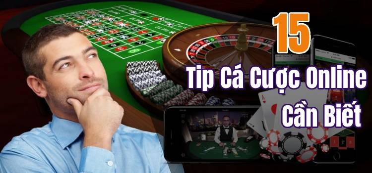 15 Tip Cá Cược Online Cần Biết Trước Khi Bắt Đầu Chơi Sòng Bạc Casino Trực Tuyến