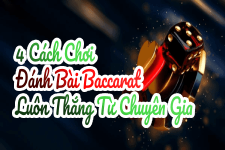 4 Cách Chơi Đánh Bài Baccarat Luôn Thắng Từ Chuyên Gia 4 Cách Chơi Đánh Bài Baccarat Luôn Thắng Từ Chuyên Gia