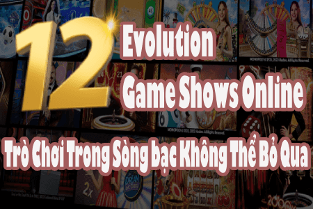 12 Evolution Game Show: Những Trò Chơi Casino Không Thể Bỏ Lỡ 12 Evolution Game Show: Những Trò Chơi Casino Không Thể Bỏ Lỡ