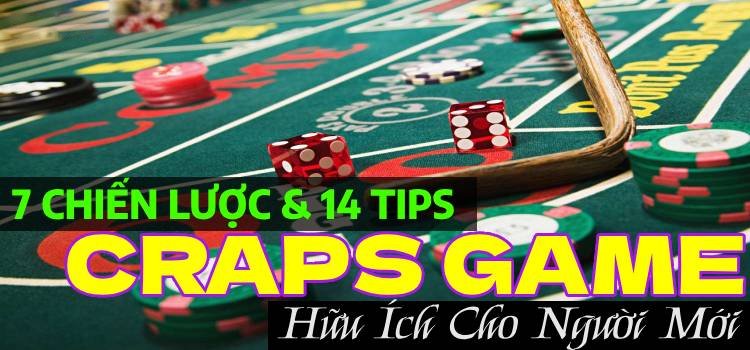 7 Chiến Lược & 14 Tips Chơi Craps Game Hữu Ích Cho Người Mới