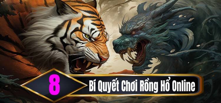 8 Bí Quyết Chơi Rồng Hổ Online Kiếm Tiền Thật