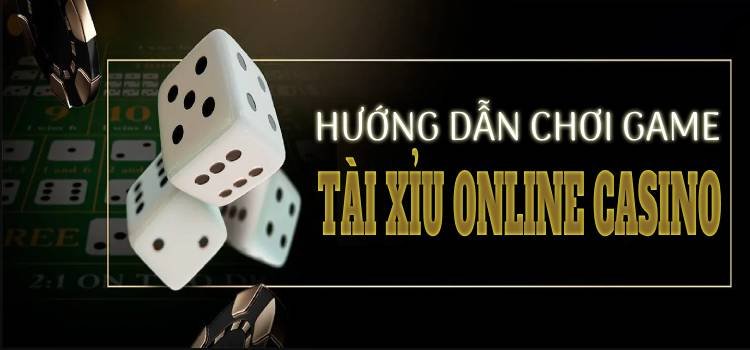 Hướng Dẫn Chơi Game Tài Xỉu Online Casino Việt Nam