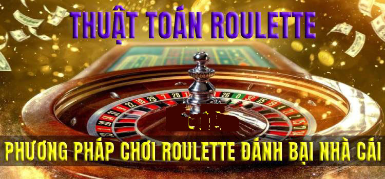 Thuật Toán Roulette - Phương Pháp Chơi Roulette Đánh Bại Nhà Cái Mà Bạn Nên Biết