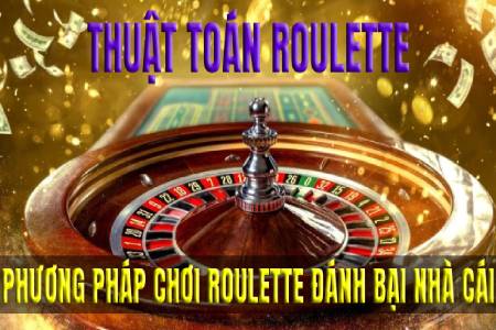 Thuật Toán Roulette - Phương Pháp Chơi Roulette Đánh Bại Nhà Cái Thuật Toán Roulette - Phương Pháp Chơi Roulette Đánh Bại Nhà Cái