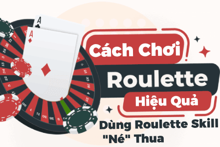 Cách Chơi Roulette Hiệu Quả, Dùng Roulette Skill "Né" Thua Cách Chơi Roulette Hiệu Quả, Dùng Roulette Skill "Né" Thua