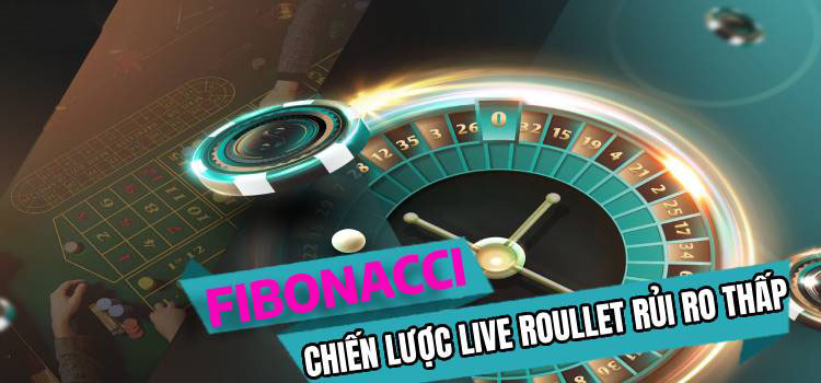 Fibonacci Roulette Strategy: Chiến Lược Cá Cược Live Roulette Rủi Ro Thấp