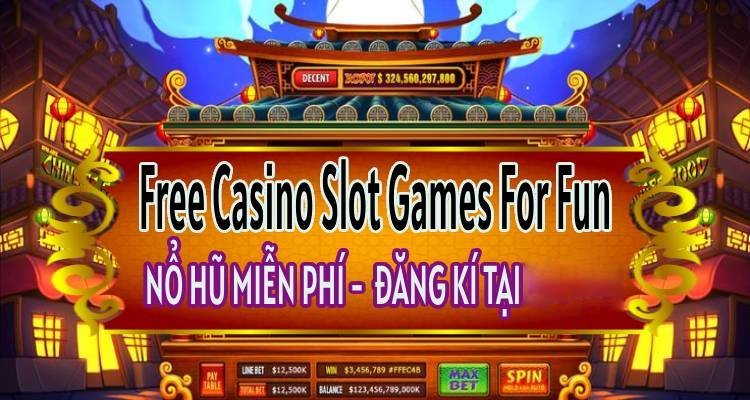 Free Casino Slot Games For Fun: Nổ Hũ Miễn Phí Đăng Kí Tại NHÀ CÁI