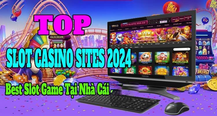 Top Slot Casino Sites 2024: Best Slot Game Tại Nhà Cái NHÀ CÁI