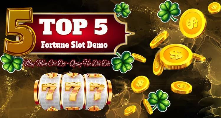 Top 5 Fortune Slot Demo: May Mắn Chờ Đợi, Quay Hũ Đổi Đời