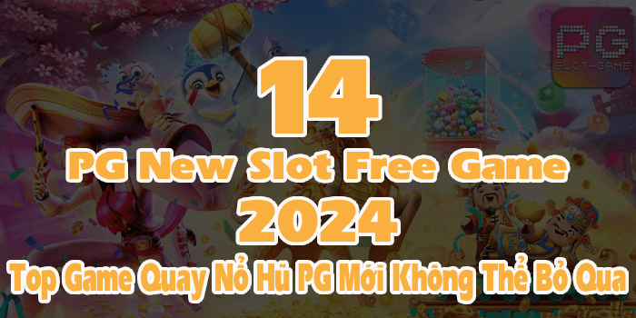 Top 14 PG New Slot Free Game 2024: Bùng Nổ Hũ Kho Game Mới