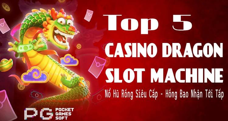 Top 5 PG Casino Dragon Slot Machine: Nổ Hũ Rồng Siêu Cấp, Hồng Bao Nhận Tới Tấp