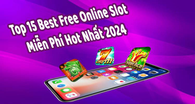 Top 15 Best Free Online Slot Miễn Phí Hot Nhất 2024