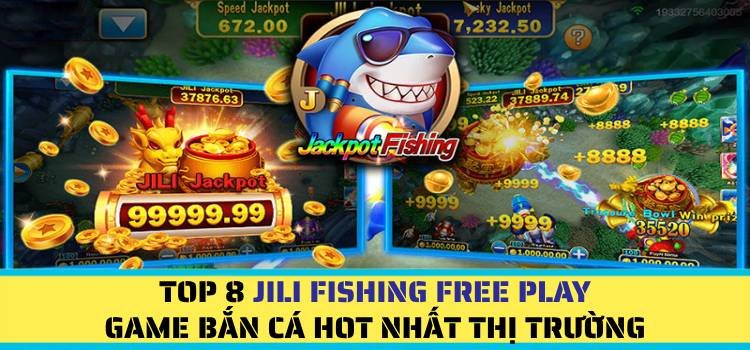 Top 8 JILI Fishing Free Play, Game Bắn Cá Hot Nhất Thị Trường!