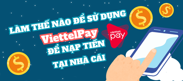 Làm sao để sử dụng ViettelPay để nạp tiền tại nhà cái NHÀ CÁI?