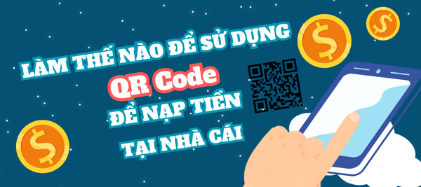 Làm sao để sử dụng Quét mã QR để nạp tiền tại nhà cái NHÀ CÁI?